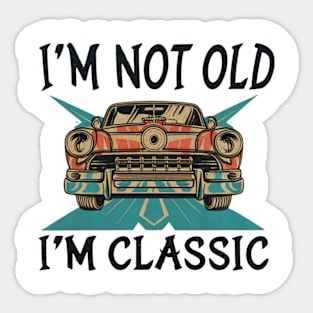 I'M NOT OLD I'M CLASSIC Sticker